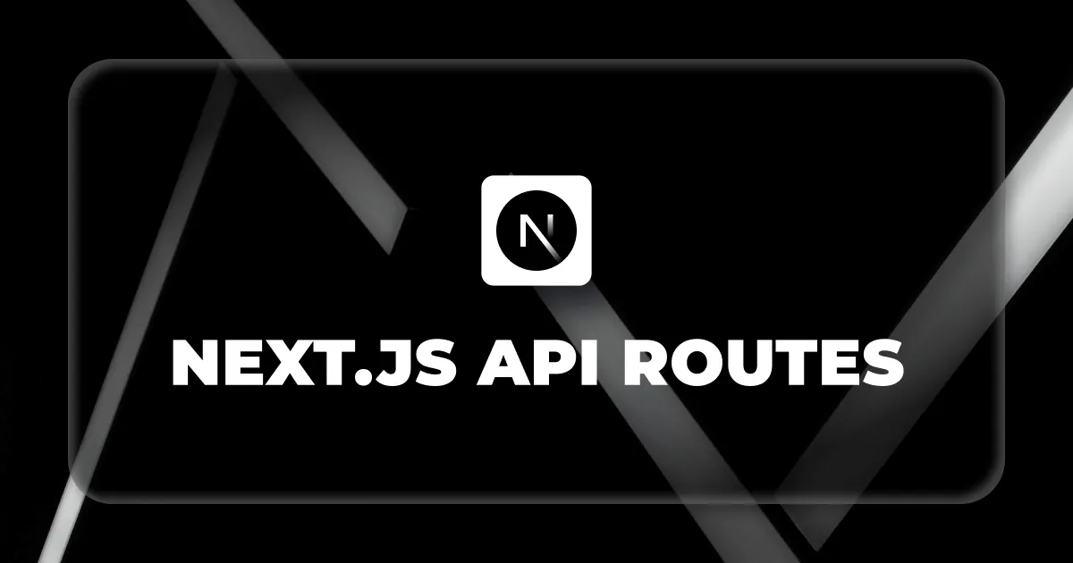 [Next.js Tutorial] API Routes: Xây dựng Backend nhanh chóng và hiệu quả